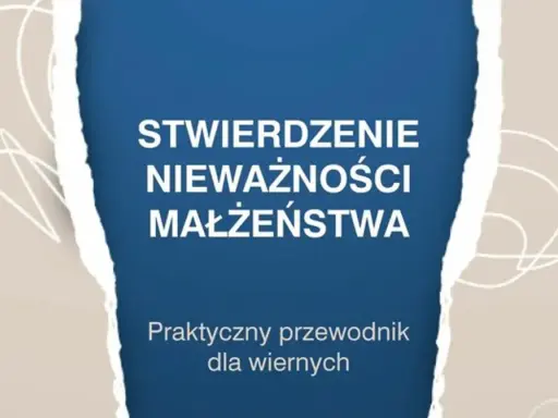 Stwierdzenie nieważności małżeństwa: praktyczny przewodnik dla wiernych. 11 kroków do zrozumienia procesu.