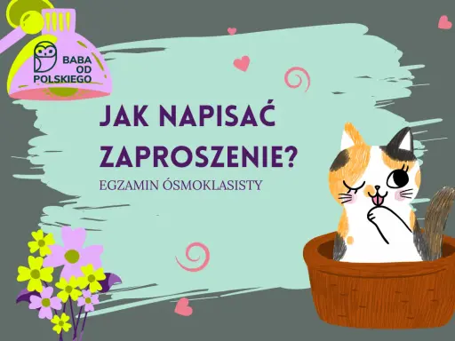 Jak powinno wyglądać zaproszenie? Uroczy kotek i kwiaty zachęcają do nauki pisania zaproszeń na egzamin ósmoklasisty.
